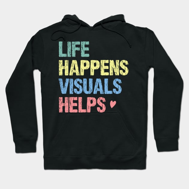 Life happens visuals helps, Special teacher gift Hoodie by printalpha-art
